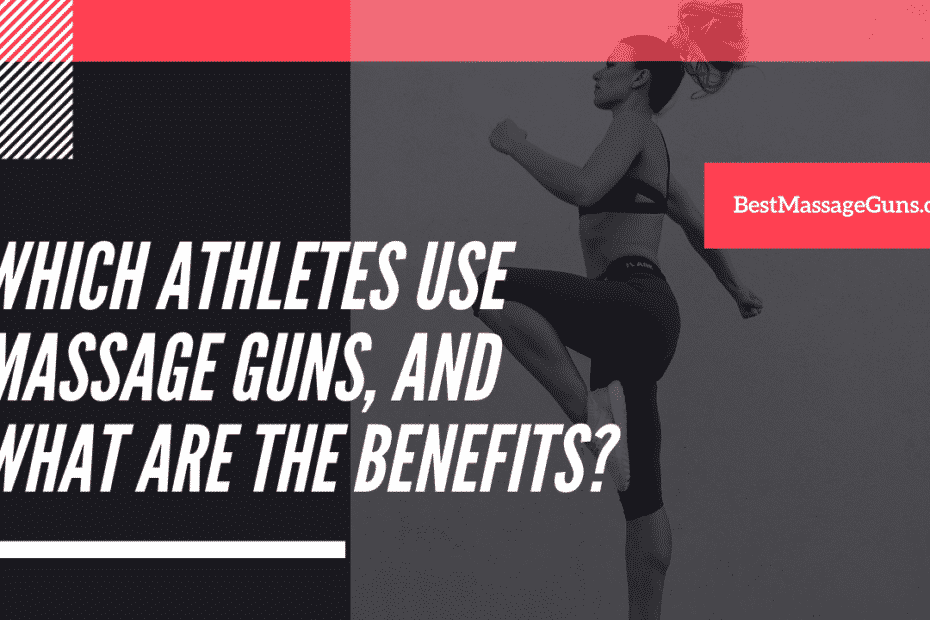 Which Athletes use Massage Guns and what are the Benefits